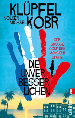 Die Unverbesserlichen – Der große Coup des Monsieur Lipaire: Neues vom Bestseller-Duo – eine herrlich schräge Gaunerkomödie an der Côte d‘Azur Die Unverbesserlichen – Der große Coup des Monsieur Lipaire: Neues vom Bestseller-Duo – eine herrlich schräge Gaunerkomödie an der Côte d‘Azur