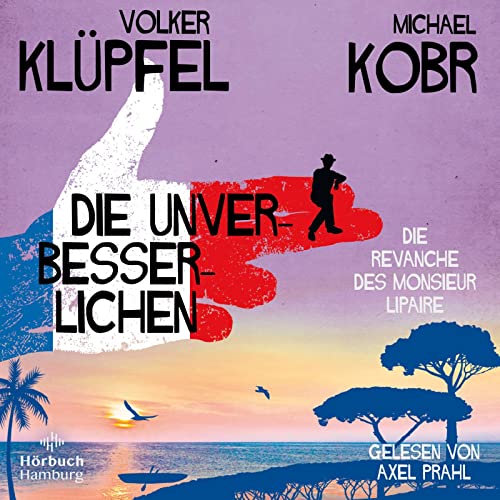 Die Unverbesserlichen – Die Revanche des Monsieur Lipaire: 8 CDs | Gaunern, wo andere Urlaub machen – Band zwei der großen neuen Bestsellerserie an der Côte d‘Azur von Hörbuch Hamburg