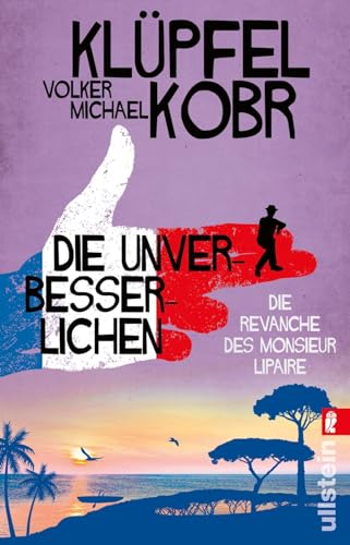 Die Unverbesserlichen – Die Revanche des Monsieur Lipaire: Gaunern, wo andere Urlaub machen – Band zwei der großen neuen Bestsellerserie an der Côte d‘Azur Die Unverbesserlichen – Die Revanche des Monsieur Lipaire: Gaunern, wo andere Urlaub machen – Band zwei der großen neuen Bestsellerserie an der Côte d‘Azur