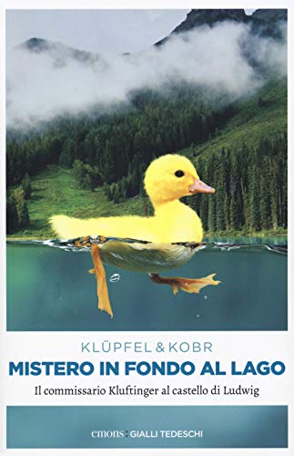 Mistero in fondo al Lago: Il commissario Kluftinger al castello di Ludwig (Gialli tedeschi) Mistero in fondo al Lago: Il commissario Kluftinger al castello di Ludwig (Gialli tedeschi) von Emons Verlag