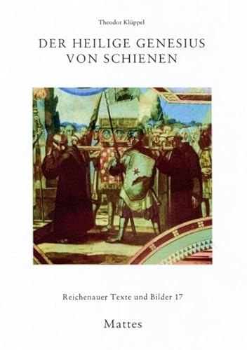 Der heilige Genesius von Schienen (Reichenauer Texte und Bilder) von Mattes Vlg