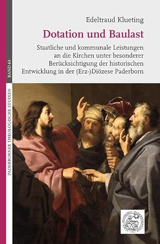 Dotation und Baulast. Staatliche und kommunale Leistungen an die Kirchen unter besonderer Berücksichtigung der historischen Entwicklung in der ... Paderborn (Paderborner Theologische Studien) von EOS Verlag