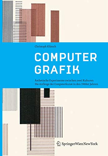 Computergrafik: Ästhetische Experimente zwischen zwei Kulturen. Die Anfänge der Computerkunst in den 1960er Jahren