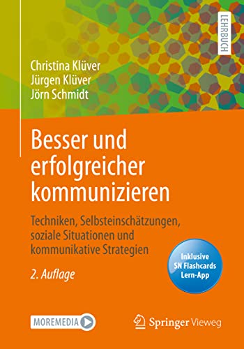 Besser und erfolgreicher kommunizieren: Techniken, Selbsteinschätzungen, soziale Situationen und kommunikative Strategien von Springer Vieweg
