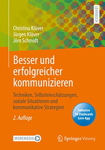 Besser und erfolgreicher kommunizieren: Techniken, Selbsteinschätzungen, soziale Situationen und kommunikative Strategien von Springer