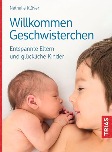 Willkommen Geschwisterchen: Entspannte Eltern und glückliche Kinder von TRIAS