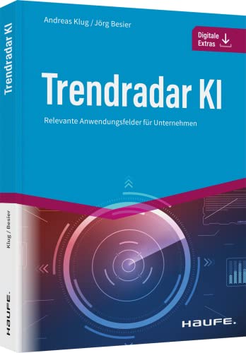 Trendradar KI: Relevante Anwendungsfelder für Unternehmen (Haufe Fachbuch)