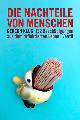 Die Nachteile von Menschen: 132 Beschädigungen aus dem reflektierten Leben von Ventil Verlag