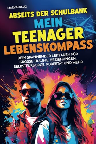 Abseits der Schulbank - Mein Teenager Lebenskompass - Dein spannender Leitfaden für große Träume, Beziehungen, Selbstfürsorge, Pubertät und mehr | Perfektes Geschenk Abseits der Schulbank - Mein Teenager Lebenskompass - Dein spannender Leitfaden für große Träume, Beziehungen, Selbstfürsorge, Pubertät und mehr | Perfektes Geschenk