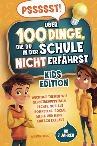 Pssssst! 100 Dinge, die du in der Schule nicht erfährst – KIDS EDITION -Wichtige Themen wie Selbstbewusstsein, Rechte, soziale Kompetenz, Social Media und mehr einfach erklärt | ab 7 Jahre von Wendt & Marvs