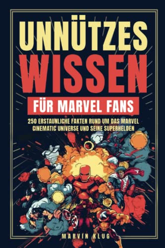 Unnützes Wissen für Marvel Fans - 250 erstaunliche Fakten rund um das Marvel Cinematic Universe und seine Superhelden Unnützes Wissen für Marvel Fans - 250 erstaunliche Fakten rund um das Marvel Cinematic Universe und seine Superhelden