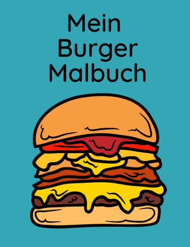 Mein Burger Malbuch: 20 Burger zum ausmalen für jung und alt von Independently published