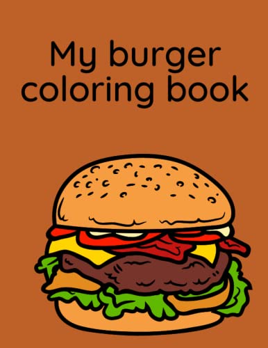 Mein Burger Malbuch: 20 Burger zum ausmalen für jung und alt von Independently published