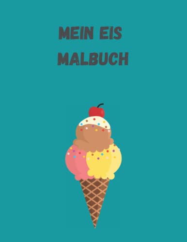 Mein Eis Malbuch: 20 Eis Motive zum ausmalen für jung und alt