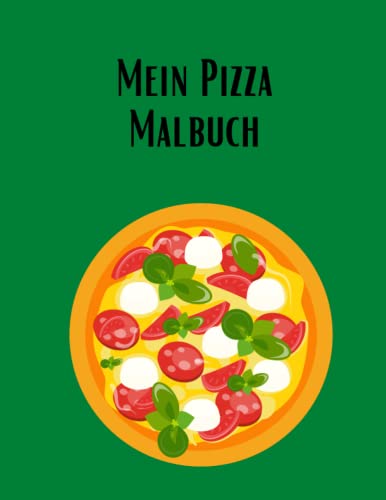 Mein Pizza Malbuch: 20 Pizzen zum ausmalen für jung und alt von Independently published
