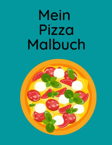 Mein Pizza Malbuch: 20 kinderfreundliche Pizza Motive zum ausmalen für Jung und Alt