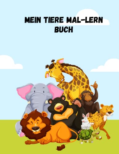 Mein Tiere-Mal-Lernbuch: Anhand von 30 Vorlagen kann man kinderleicht lernen wie man verschiedene Tiere malt von Independently published