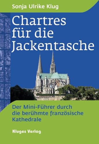 Chartres für die Jackentasche: Der Mini-Führer durch die berühmte französische Kathedrale