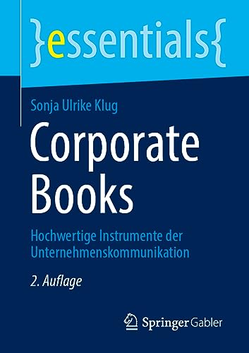 Corporate Books: Hochwertige Instrumente der Unternehmenskommunikation (essentials) von Springer Gabler