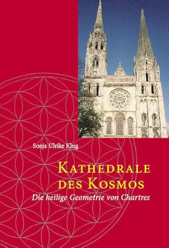 Kathedrale des Kosmos: Die heilige Geometrie von Chartres