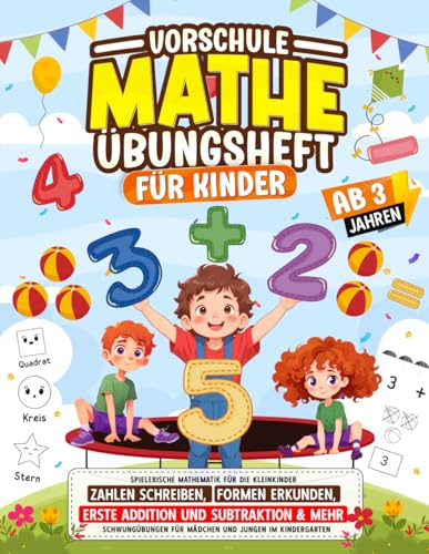 Vorschule Mathe Übungsheft für Kinder ab 3 Jahren: Spielerische Mathematik für Kleinkinder - Zahlen schreiben, Formen lernen, erste Addition und ... für Mädchen und Jungen im Kindergarten. von Independently published