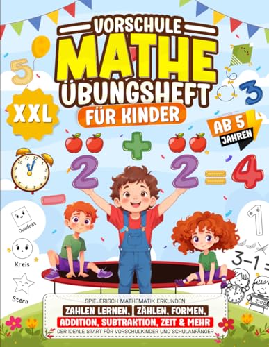 Vorschule Mathe Übungsheft für Mädchen und Jungen ab 5 Jahren: Spielerisch Mathematik erkunden - XXL Lernspaß für Kinder | Zahlen lernen, Zählen, ... Start für Vorschulkinder und Schulanfänger. Vorschule Mathe Übungsheft für Mädchen und Jungen ab 5 Jahren: Spielerisch Mathematik erkunden - XXL Lernspaß für Kinder | Zahlen lernen, Zählen, ... Start für Vorschulkinder und Schulanfänger.