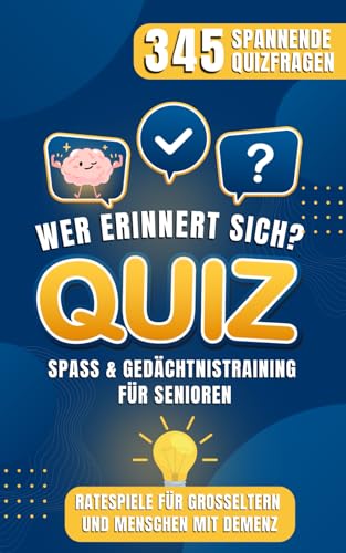 Wer weiß noch? Quiz-Spaß & Gedächtnistraining für Senioren: 345 Spannende Quizfragen – Ratespiele für Großeltern und Menschen mit Demenz Wer weiß noch? Quiz-Spaß & Gedächtnistraining für Senioren: 345 Spannende Quizfragen – Ratespiele für Großeltern und Menschen mit Demenz