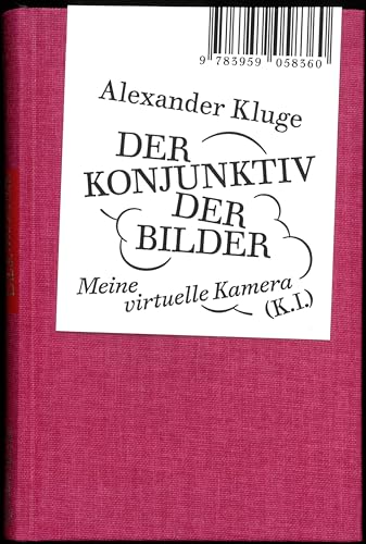 Alexander Kluge: Der Konjunktiv der Bilder: Meine virtuelle Kamera (K.I.) von Spector Books OHG