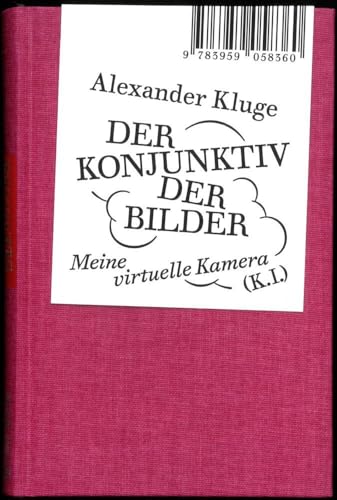 Alexander Kluge: Der Konjunktiv der Bilder: Meine virtuelle Kamera (K.I.) von Spector Books OHG