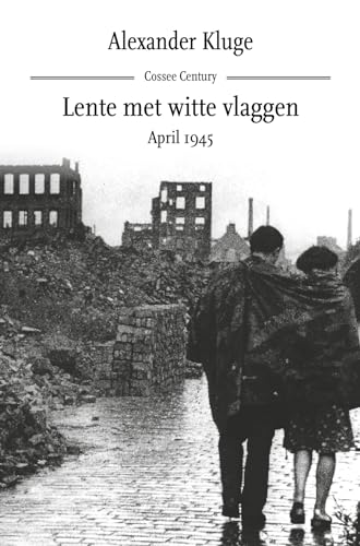 Lente met witte vlaggen: april 1945 (Cossee century)
