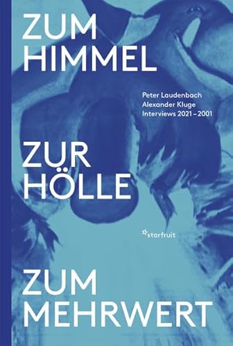 Zum Himmel, zur Hölle, zum Mehrwert: Interviews 2021 – 2001 und ein Gespräch von Alexander Kluge mit Christoph Schlingensief