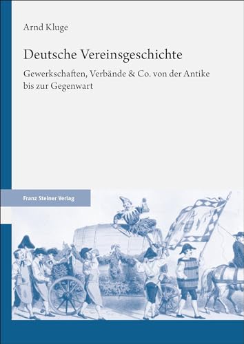 Deutsche Vereinsgeschichte: Gewerkschaften, Verbände & Co. von der Antike bis zur Gegenwart Deutsche Vereinsgeschichte: Gewerkschaften, Verbände & Co. von der Antike bis zur Gegenwart
