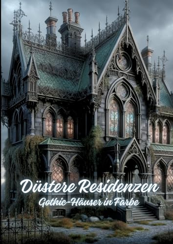 Düstere Residenzen: Gothic-Häuser in Farbe Düstere Residenzen: Gothic-Häuser in Farbe