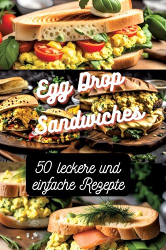 Egg Drop Sandwiches: 50 leckere und einfache Rezepte Egg Drop Sandwiches: 50 leckere und einfache Rezepte von tredition