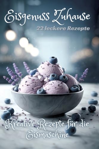 Eisgenuss Zuhause: Kreative Rezepte für die Eismaschine Eisgenuss Zuhause: Kreative Rezepte für die Eismaschine