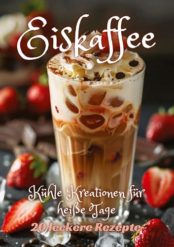 Eiskaffee: Kühle Kreationen für heiße Tage von tredition