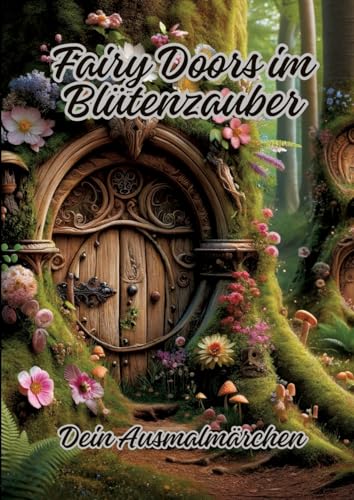 Fairy Doors im Blütenzauber: Dein Ausmalmärchen von tredition