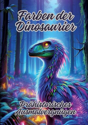 Farben der Dinosaurier: Prähistorisches Ausmalvergnügen von tredition