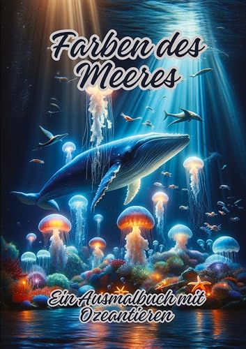Farben des Meeres: Ein Ausmalbuch mit Ozeantieren