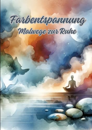 Farbentspannung: Malwege zur Ruhe Farbentspannung: Malwege zur Ruhe