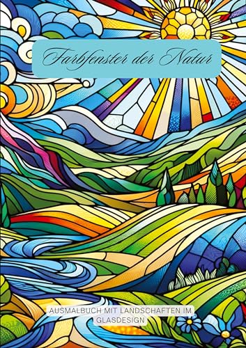 Farbfenster der Natur: Ausmalbuch mit Landschaften im Glasdesign von tredition