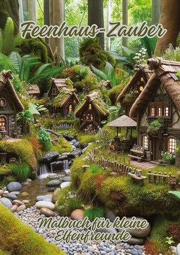 Feenhaus-Zauber: Malbuch für kleine Elfenfreunde Feenhaus-Zauber: Malbuch für kleine Elfenfreunde