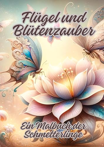 Flügel und Blütenzauber: Ein Malbuch der Schmetterlinge Flügel und Blütenzauber: Ein Malbuch der Schmetterlinge