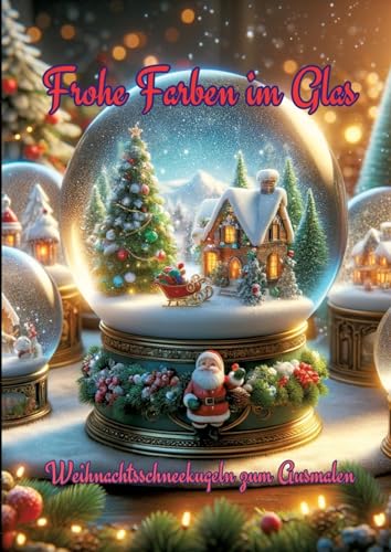Frohe Farben im Glas: Weihnachtsschneekugeln zum Ausmalen Frohe Farben im Glas: Weihnachtsschneekugeln zum Ausmalen von tredition