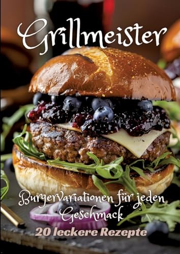Grillmeister: Burgervariationen für jeden Geschmack von tredition