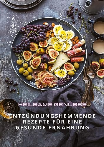 Heilsame Genüsse: Entzündungshemmende Rezepte für eine gesunde Ernährung von tredition