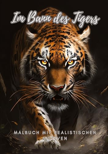 Im Bann des Tigers: Malbuch mit realistischen Motiven