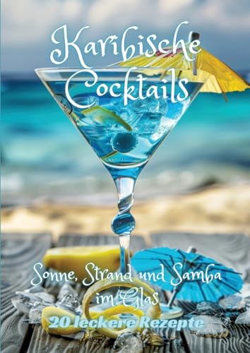 Karibische Cocktails: Sonne, Strand und Samba im Glas von tredition