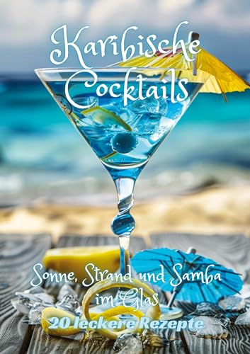 Karibische Cocktails: Sonne, Strand und Samba im Glas Karibische Cocktails: Sonne, Strand und Samba im Glas von tredition