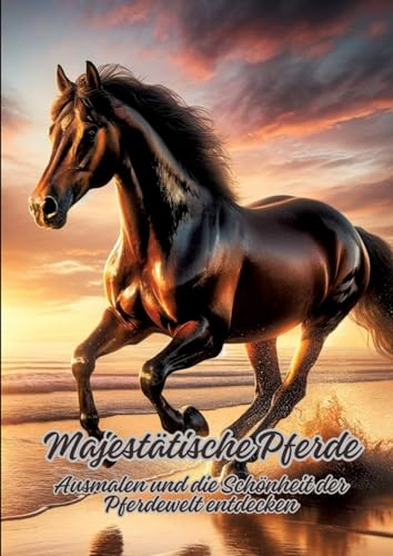 Majestätische Pferde: Ausmalen und die Schönheit der Pferdewelt entdecken von tredition